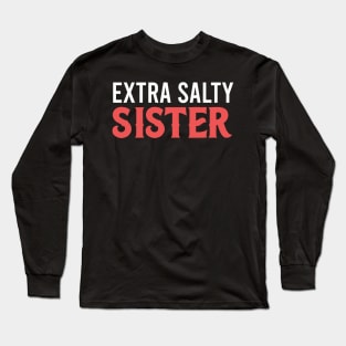 extra salty sister Long Sleeve T-Shirt